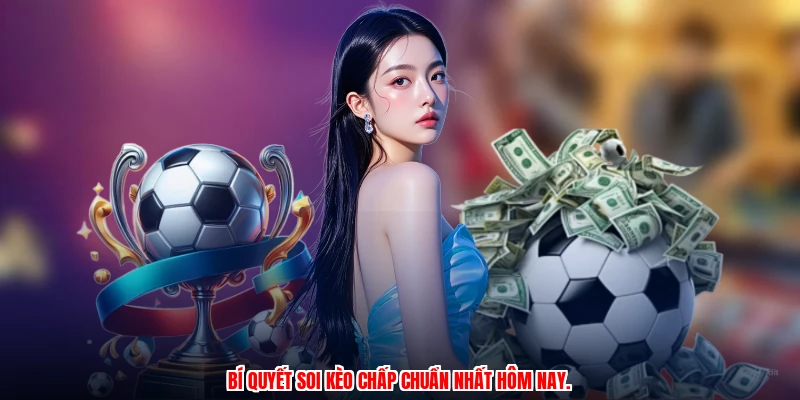 Bí quyết soi kèo chấp chuẩn nhất hôm nay.
