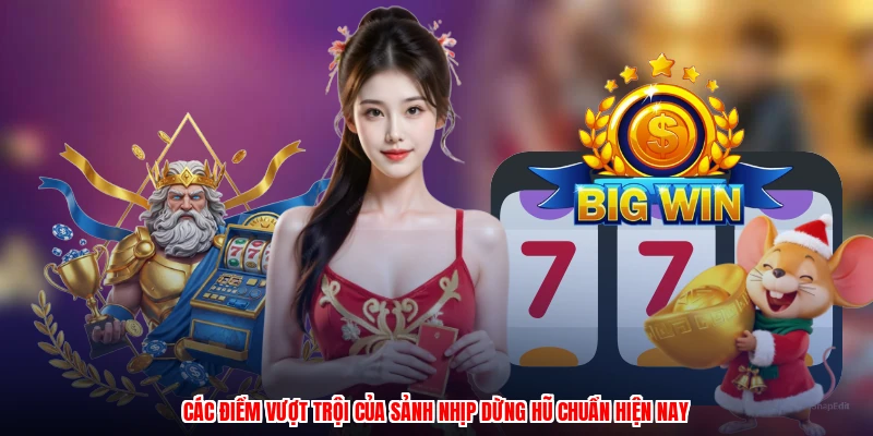 Các điểm vượt trội của sảnh nhịp dừng hũ chuẩn hiện nay