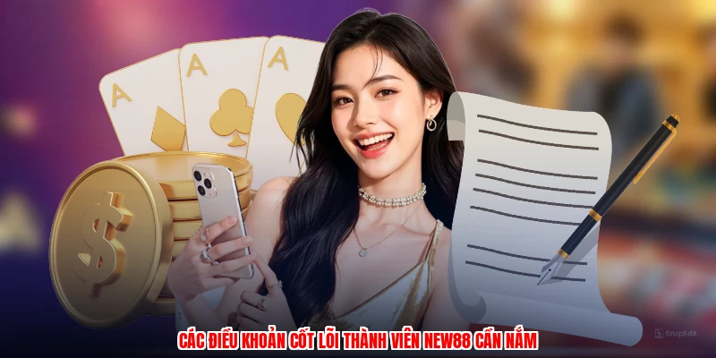 Các điều khoản cốt lõi thành viên NEW88 cần nắm