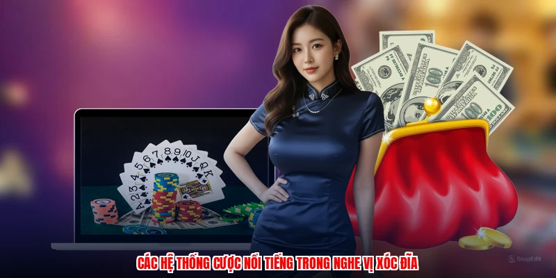 Các hệ thống cược nổi tiếng trong nghe vị xóc đĩa
