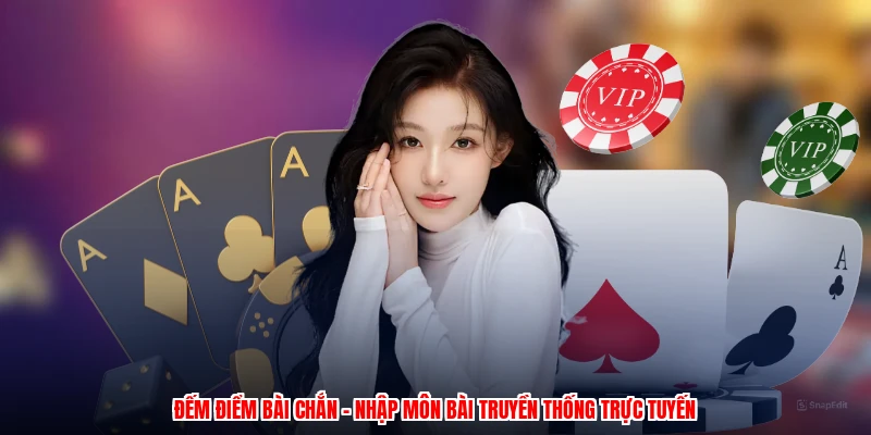 Đếm Điểm Bài Chắn - Nhập Môn Bài Truyền Thống Trực Tuyến