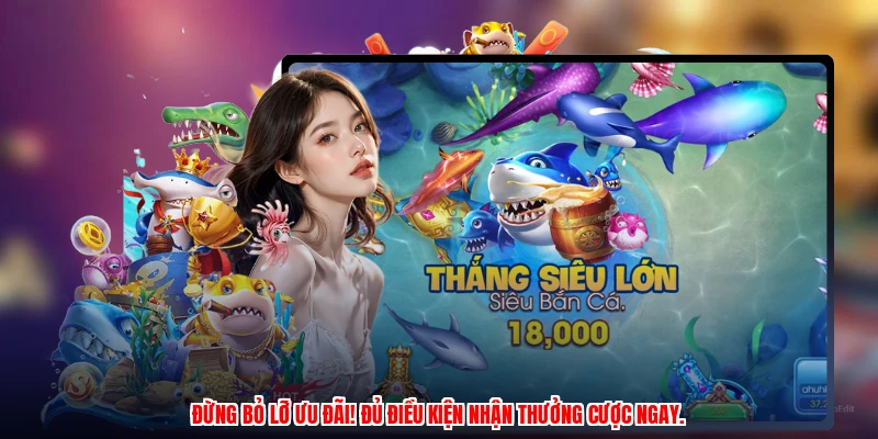 Đừng bỏ lỡ ưu đãi! Đủ điều kiện nhận thưởng cược ngay.