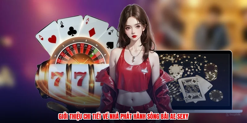 Giới thiệu chi tiết về nhà phát hành sòng bài AE sexy