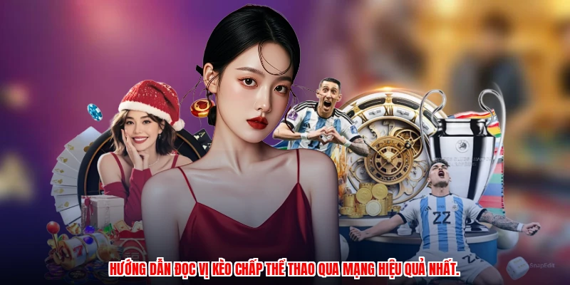 Hướng dẫn đọc vị kèo chấp thể thao qua mạng hiệu quả nhất.