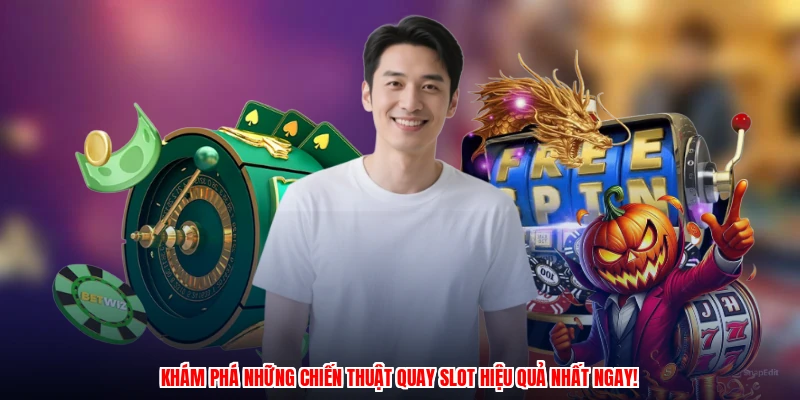 Khám phá những chiến thuật quay slot hiệu quả nhất ngay!