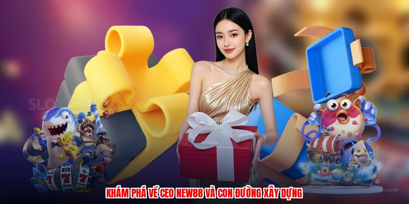 Khám phá về CEO NEW88 và con đường xây dựng