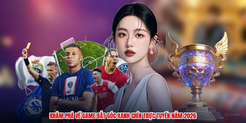 Khám phá về game bắt góc xanh chín trực tuyến năm 2026