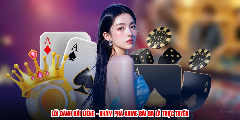 Lối Đánh Bài Liêng - Khám Phá Game Bài Ba Lá Trực Tuyến