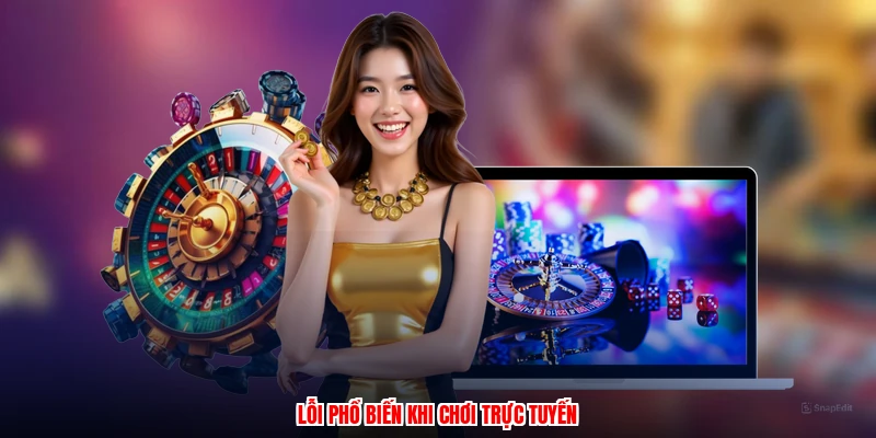 Lỗi phổ biến khi chơi trực tuyến