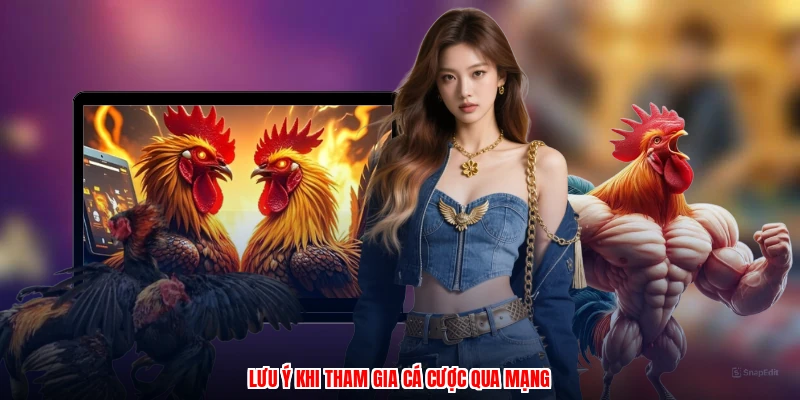 Lưu ý khi tham gia cá cược qua mạng