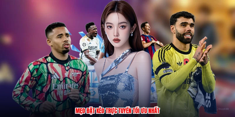 Mẹo đặt kèo trực tuyến tối ưu nhất