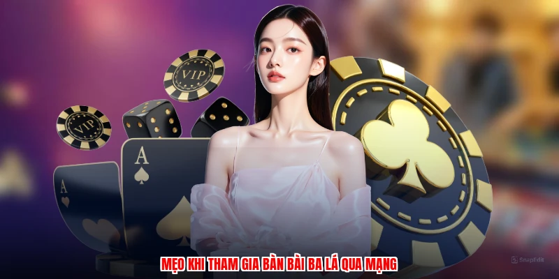Mẹo khi tham gia bàn bài ba lá qua mạng