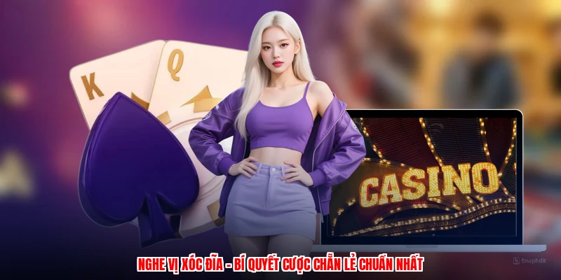 Nghe Vị Xóc Đĩa - Bí Quyết Cược Chẵn Lẻ Chuẩn Nhất