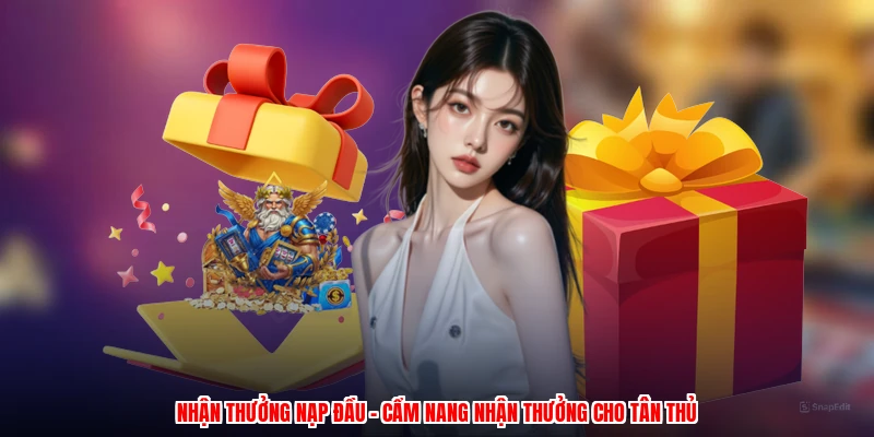 Nhận Thưởng Nạp Đầu - Cẩm Nang Nhận Thưởng Cho Tân Thủ