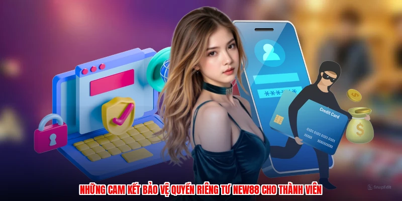 Những cam kết bảo vệ quyền riêng tư NEW88 cho thành viên