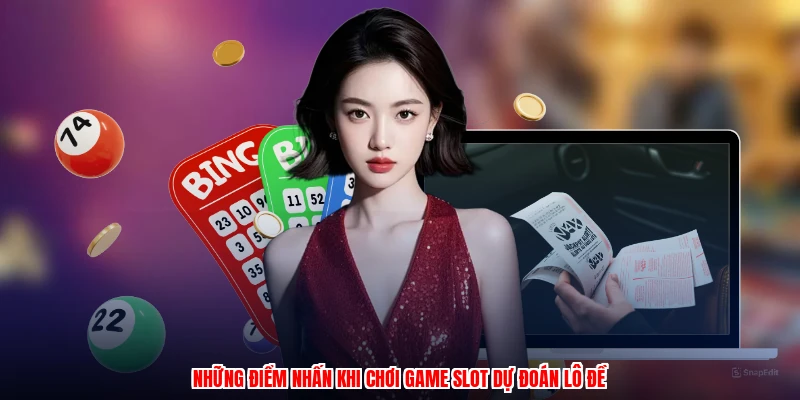 Những điểm nhấn khi chơi game slot dự đoán lô đề