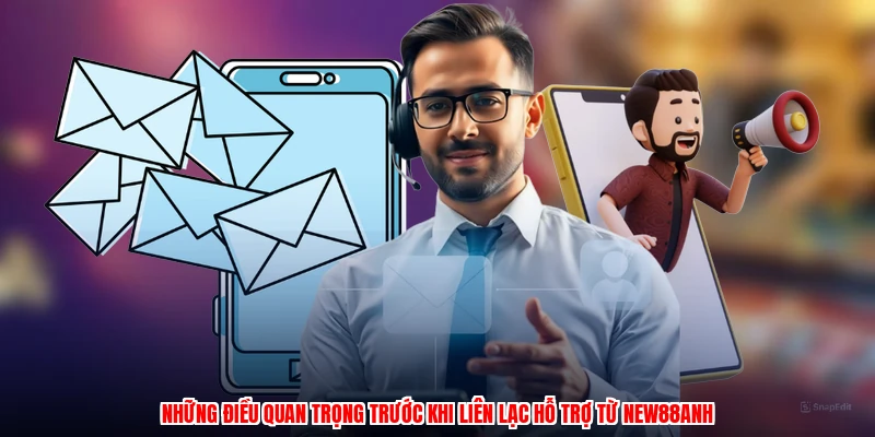 Những điều quan trọng trước khi liên lạc hỗ trợ từ NEW88anh
