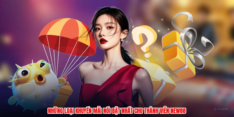 Những loại khuyến mãi nổi bật nhất cho thành viên NEW88