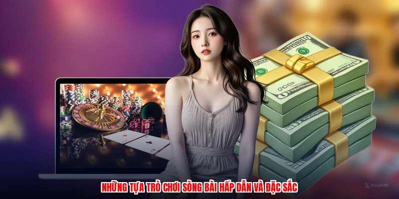 Những tựa trò chơi sòng bài hấp dẫn và đặc sắc