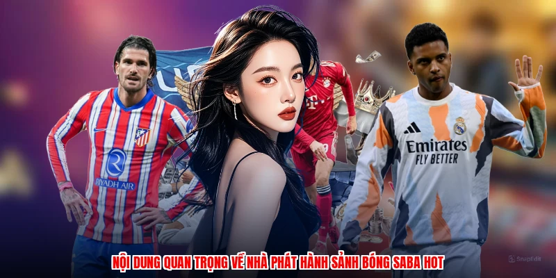Nội dung quan trọng về nhà phát hành sảnh bóng SABA hot