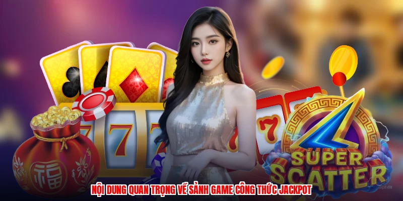 Nội dung quan trọng về sảnh game công thức jackpot