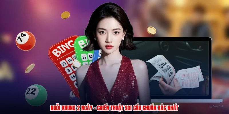 Nuôi Khung 2 Ngày - Chiến Thuật Soi Cầu Chuẩn Xác Nhất