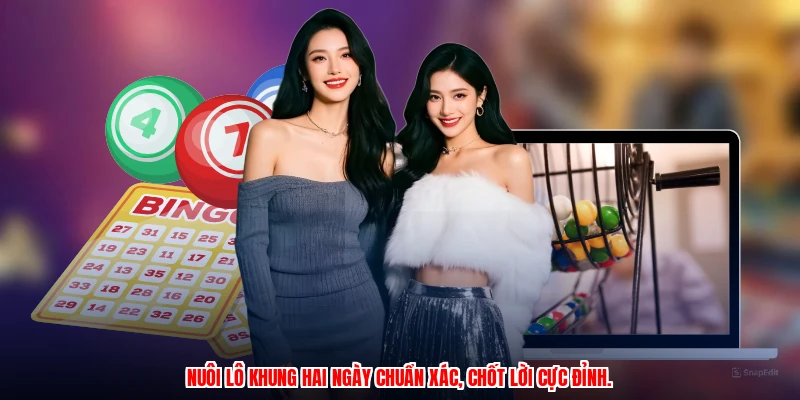 Nuôi lô khung hai ngày chuẩn xác, chốt lời cực đỉnh.