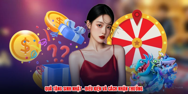 Quà Tặng Sinh Nhật - Điều Kiện Và Cách Nhận Thưởng