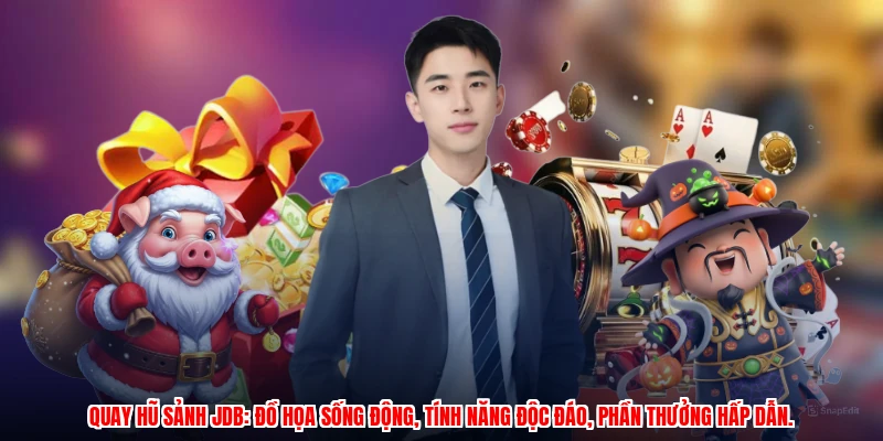 Quay hũ sảnh JDB: Đồ họa sống động, tính năng độc đáo, phần thưởng hấp dẫn.