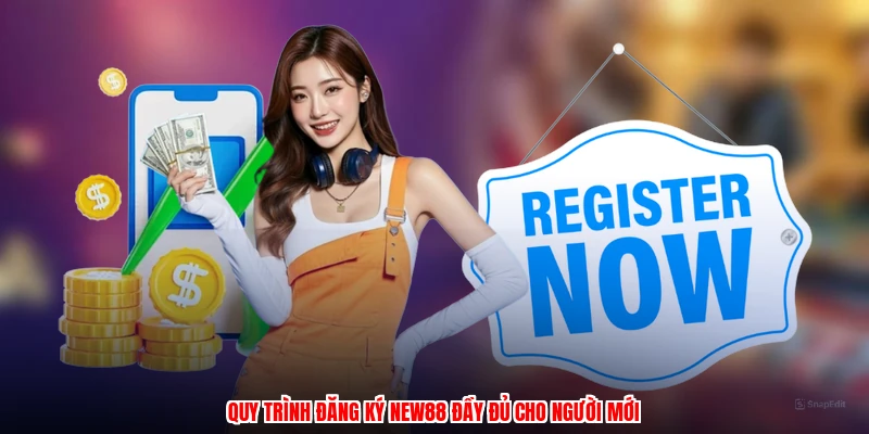 Quy trình đăng ký NEW88 đầy đủ cho người mới
