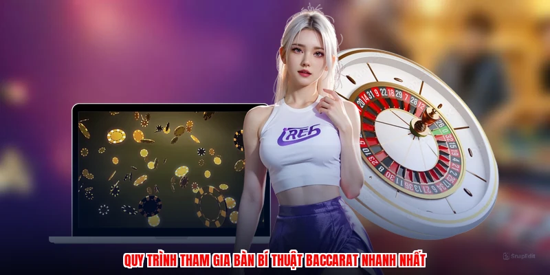 Quy trình tham gia bàn bí thuật baccarat nhanh nhất