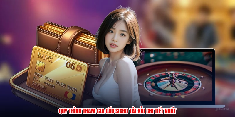 Quy trình tham gia cầu sicbo tài xỉu chi tiết nhất