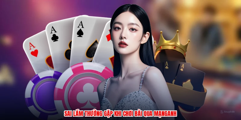 Sai lầm thường gặp khi chơi bài qua mạnganh