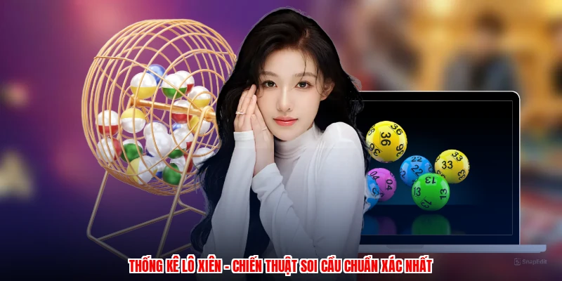 Thống Kê Lô Xiên - Chiến Thuật Soi Cầu Chuẩn Xác Nhất