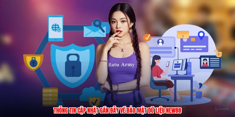 Thông tin cập nhật gần đây về bảo mật dữ liệu NEW88