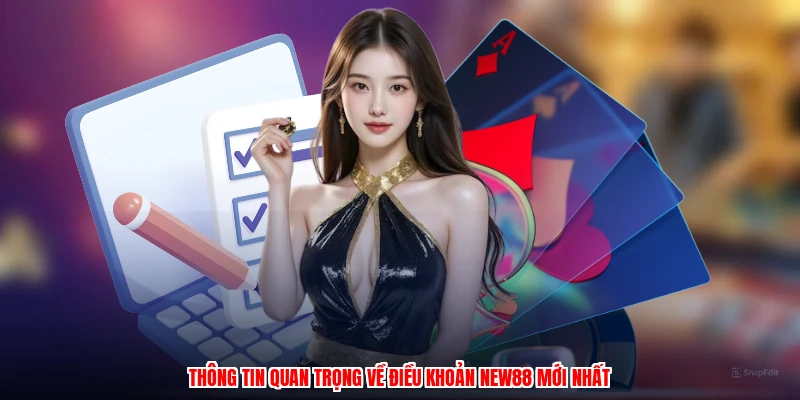 Thông tin quan trọng về điều khoản NEW88 mới nhất