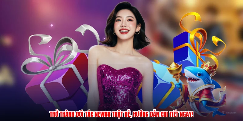 Trở thành đối tác NEW88 thật dễ, hướng dẫn chi tiết ngay!