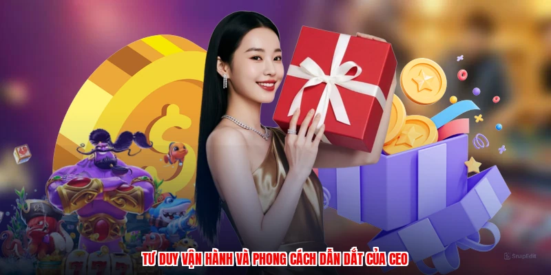 Tư duy vận hành và phong cách dẫn dắt của CEO