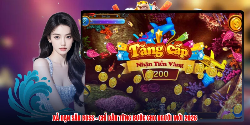 Xả Đạn Săn Boss - Chỉ Dẫn Từng Bước Cho Người Mới 2026